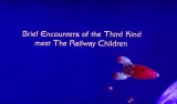 Brief Encounters of the Third Kind Meet the Railway Children